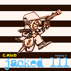 C.KHiD Jacked 111 Volume 2 Mixtape
